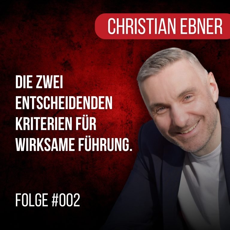 #002: Die zwei entscheidenden Kriterien für wirksame Führung
